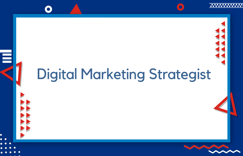 The Impact of a Skilled Digital Marketing Strategist on Business Success: A Comprehensive Analysis